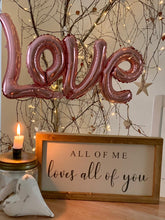 Load image into Gallery viewer, All of me Loves all of you Rustic Sign