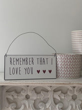Load image into Gallery viewer, Hanging dainty Metal foil plaque ... remember that I love you